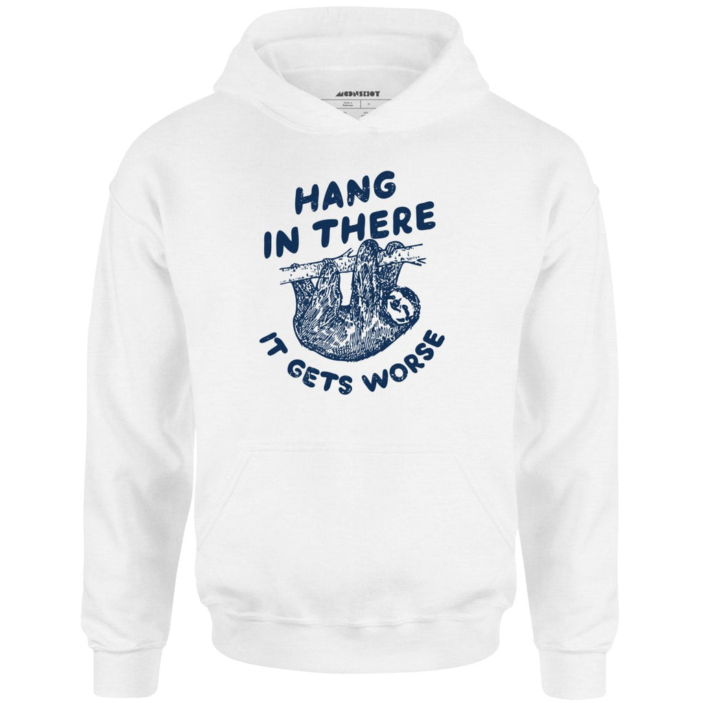 Hang In There It Gets Worse - Unisex