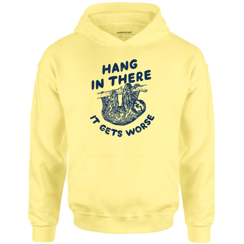 Hang In There It Gets Worse - Unisex