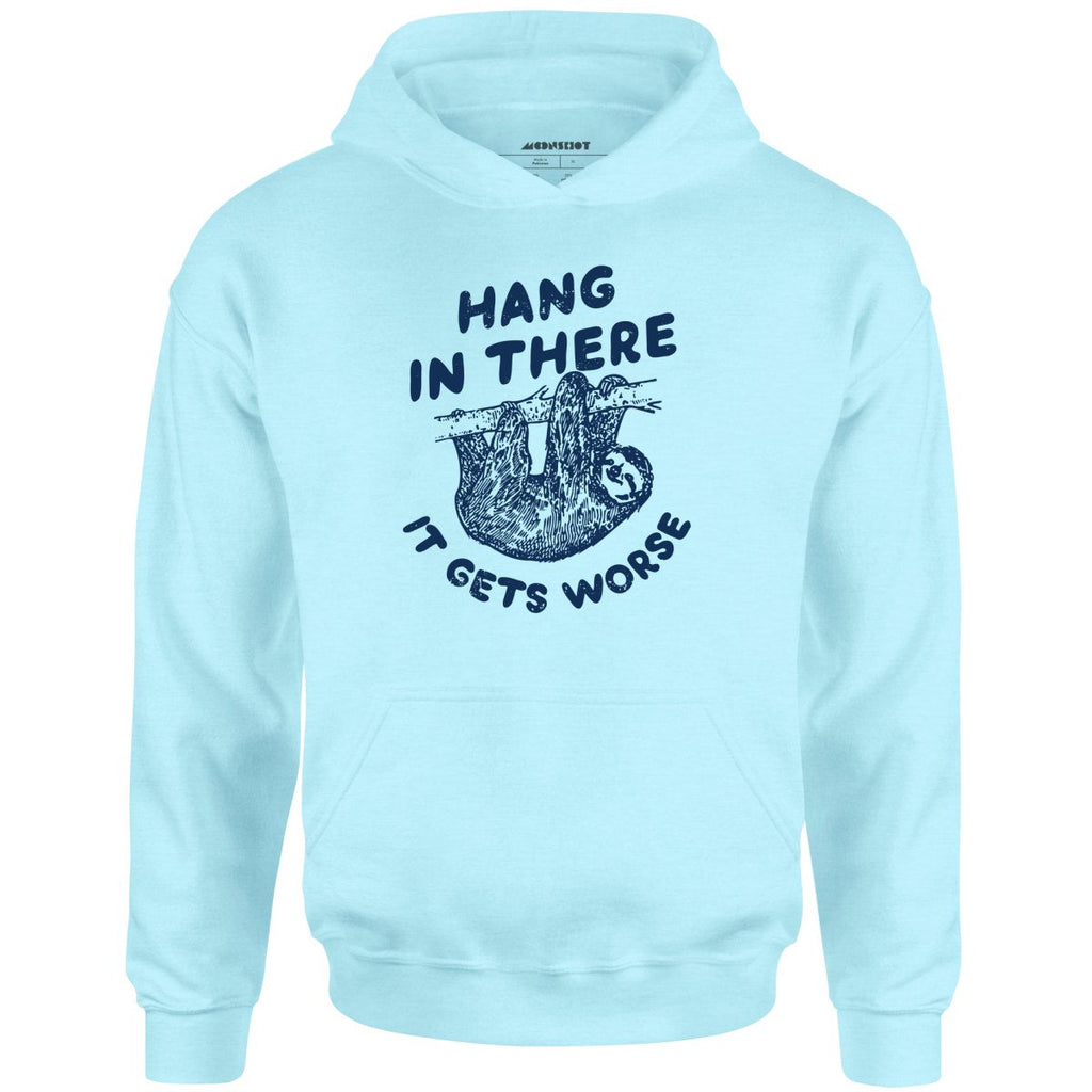 Hang In There It Gets Worse - Unisex