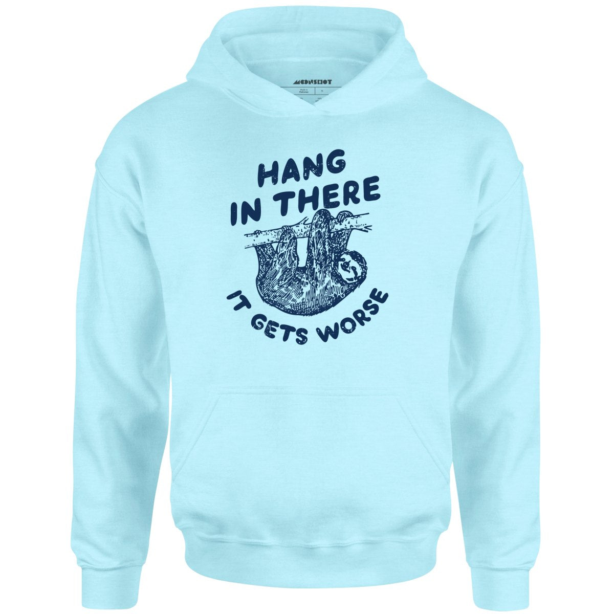 Hang In There It Gets Worse - Unisex