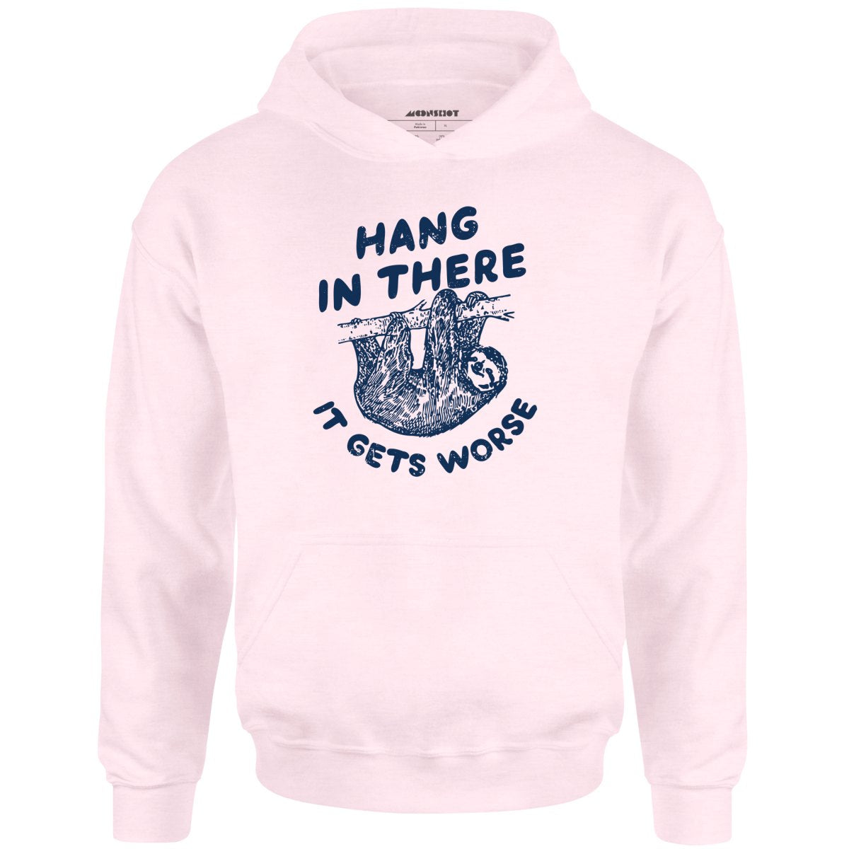 Hang In There It Gets Worse - Unisex