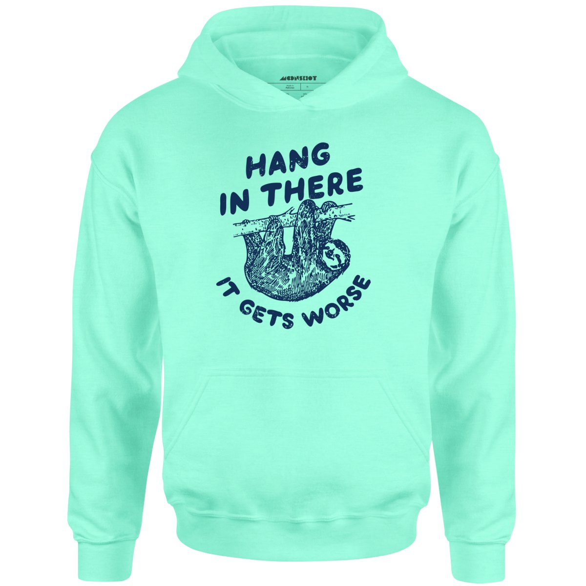 Hang In There It Gets Worse - Unisex