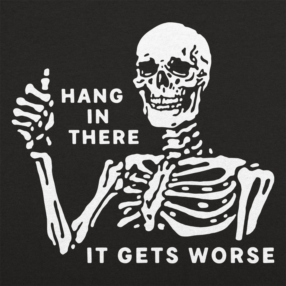 Hang In There It Gets Worse Skeleton