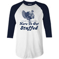 Here to Get Stuffed - 3/4 Sleeve Raglan