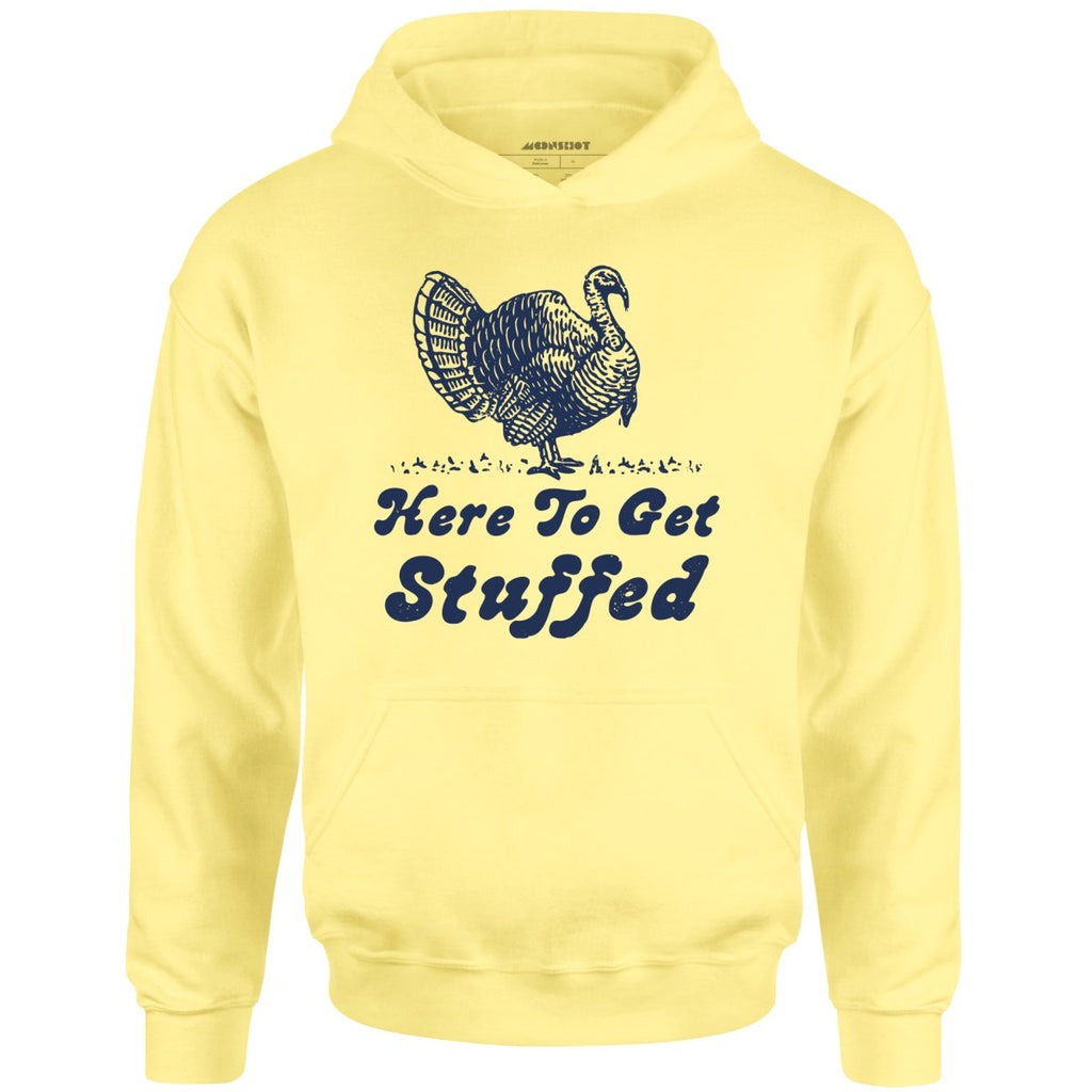 Here to Get Stuffed - Unisex
