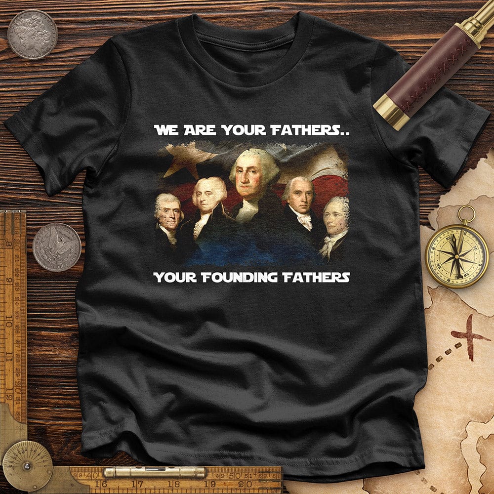 America We Are Your Founding Fathers Premium Quality Tee