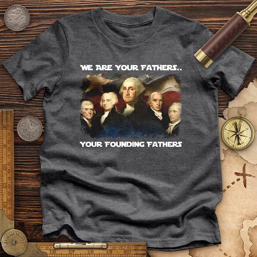 America We Are Your Founding Fathers Premium Quality Tee