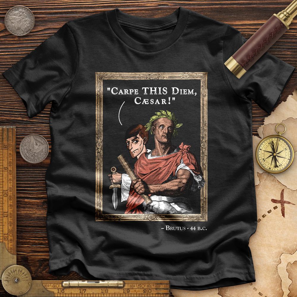 Carpe THIS Diem Caesar Premium Quality Tee