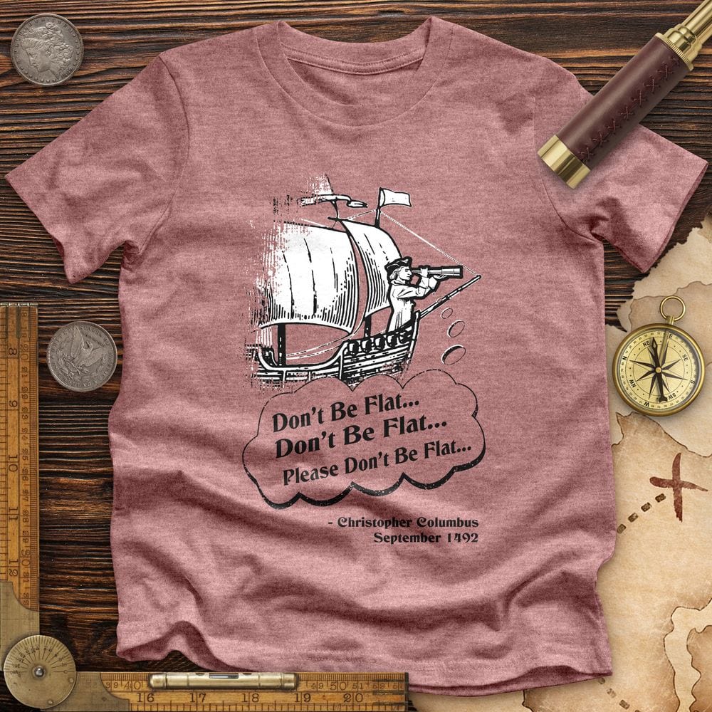 Columbus Don't Be Flat Premium Quality Tee