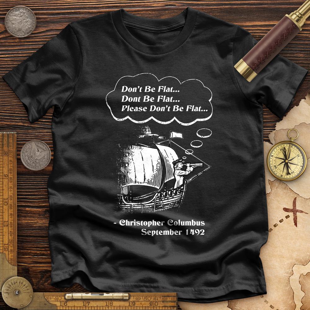 Columbus Don't Be Flat Premium Quality Tee