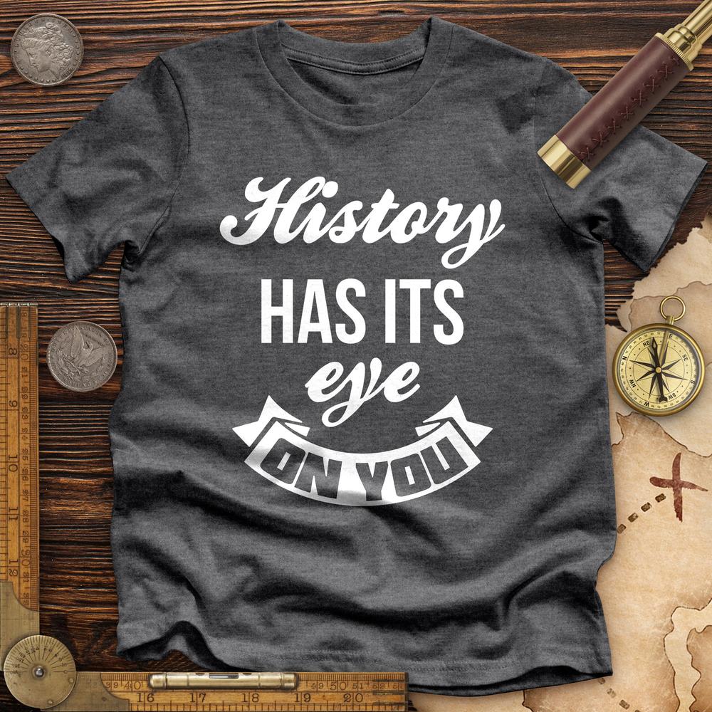 History Has Its Eye On You Premium Quality Tee