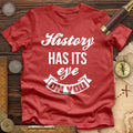 History Has Its Eye On You Premium Quality Tee