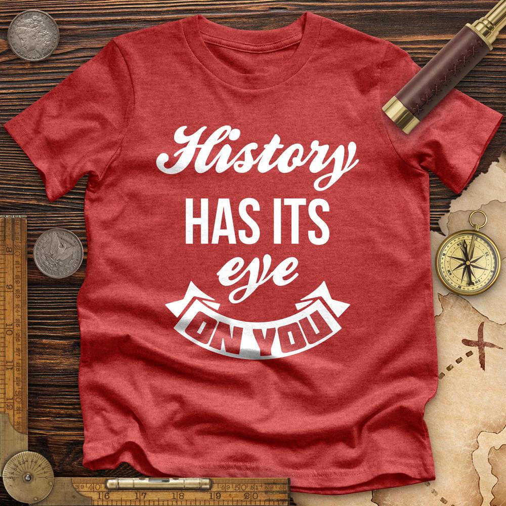 History Has Its Eye On You Premium Quality Tee