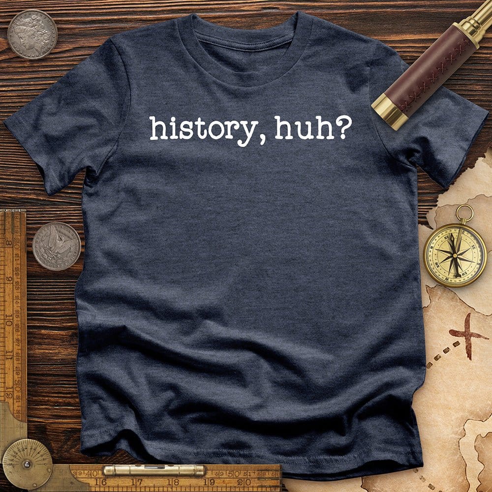 History, Huh?