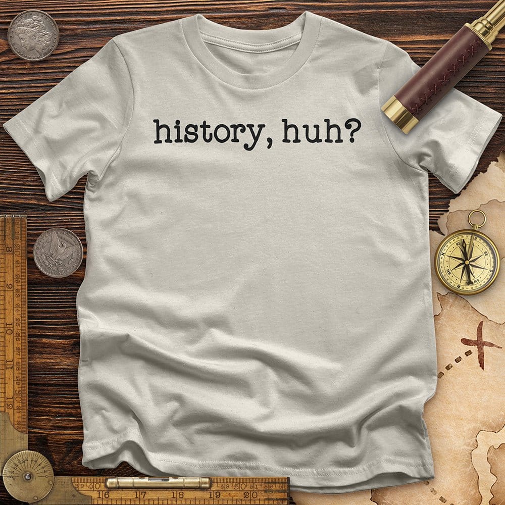 History, Huh?