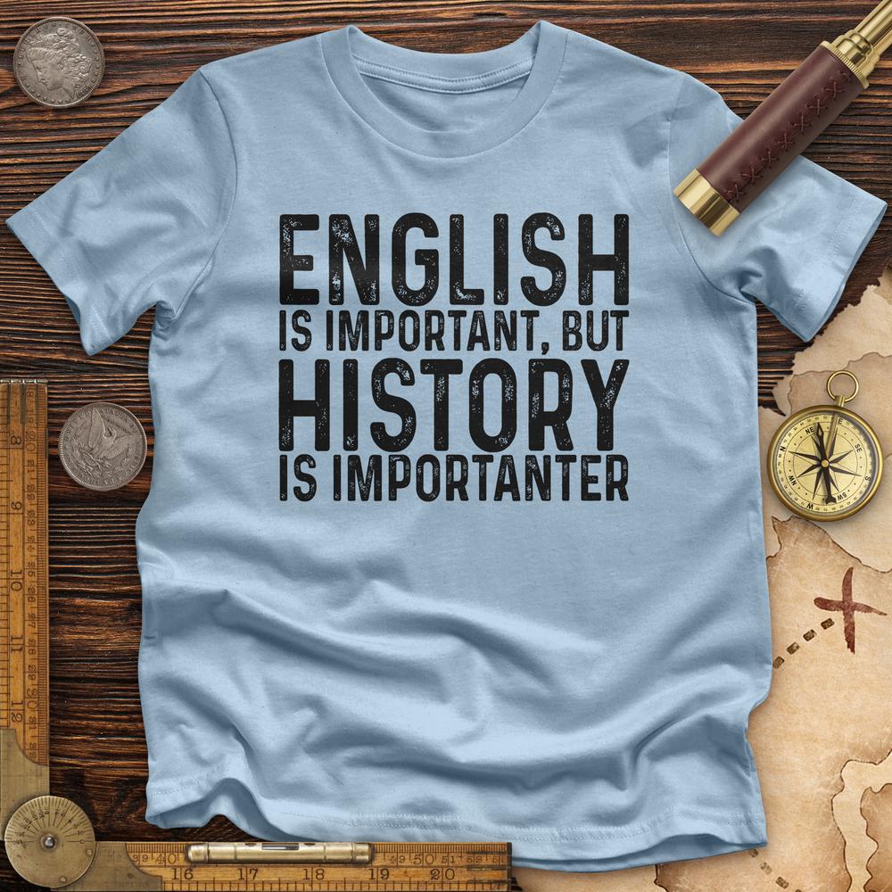 History Is Importanter Premium Quality Tee