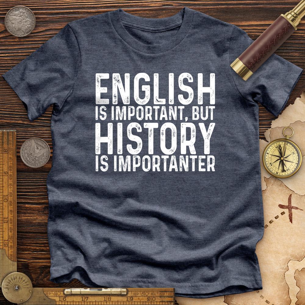 History Is Importanter Premium Quality Tee
