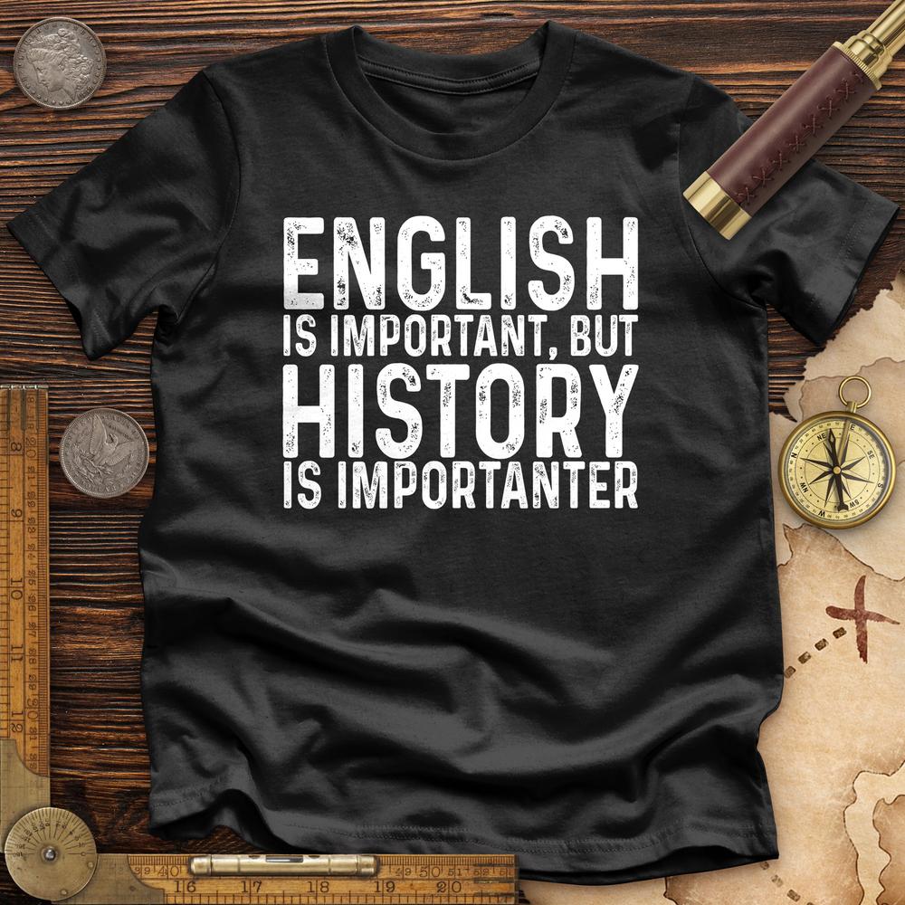 History Is Importanter Premium Quality Tee