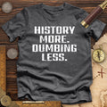 History More Dumbing Less Premium Quality Tee