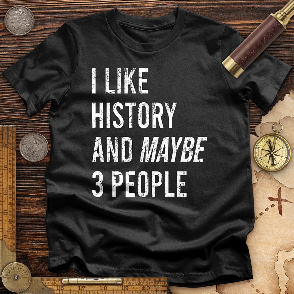 I Like History And Maybe 3 People