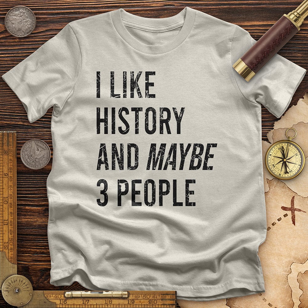 I Like History And Maybe 3 People