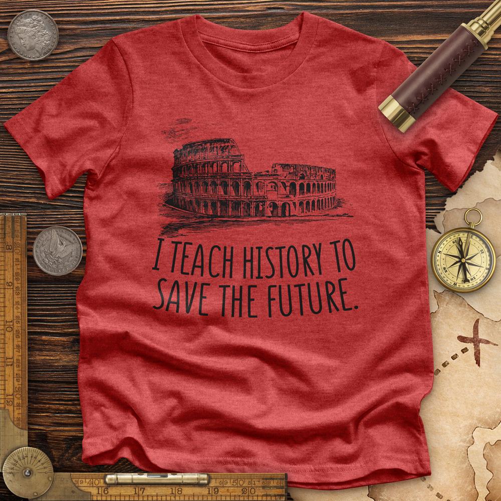 I Teach History To Save The Future Premium Quality Tee