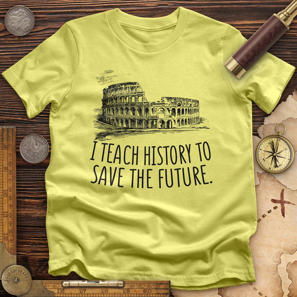 I Teach History To Save The Future