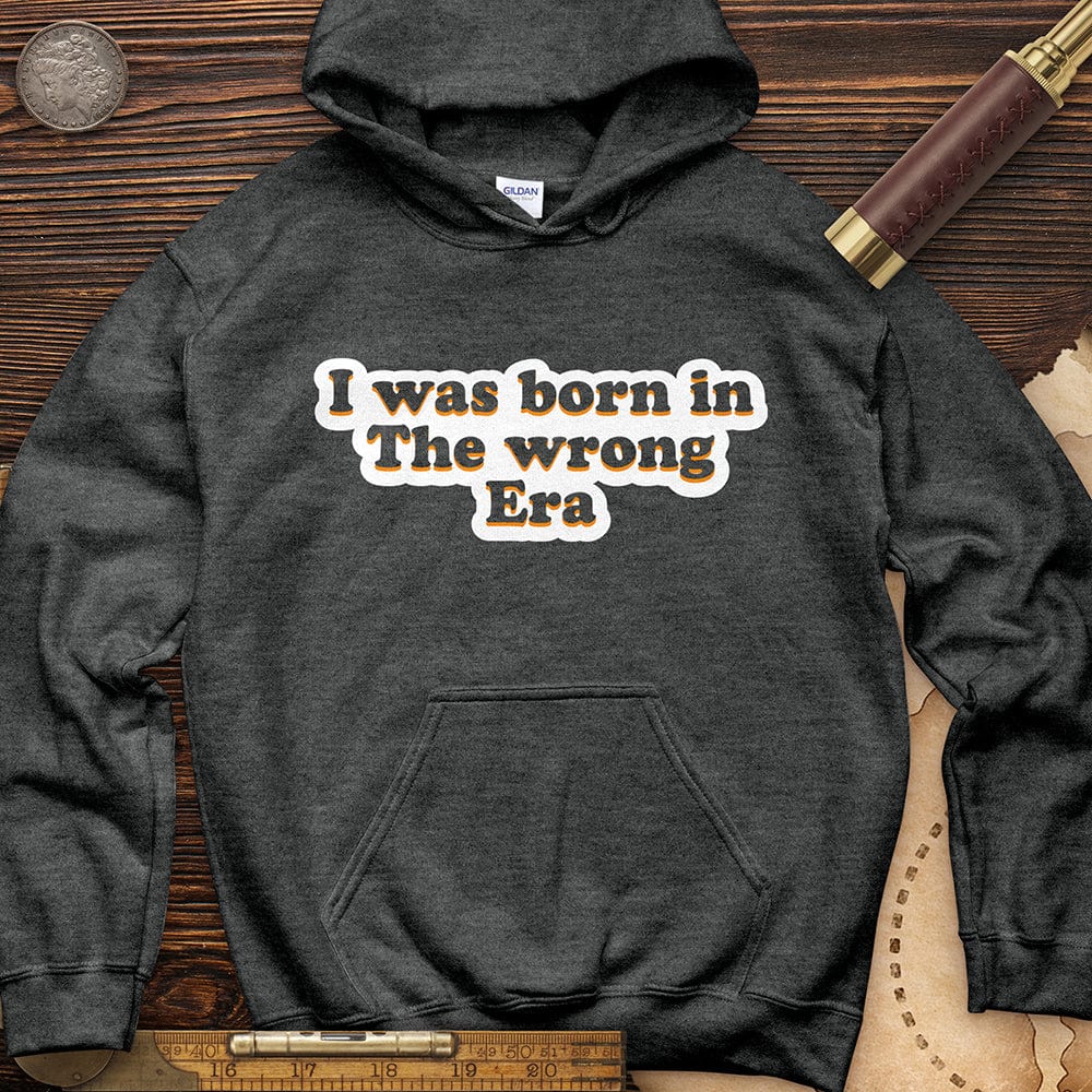 I Was Born In The Wrong Era