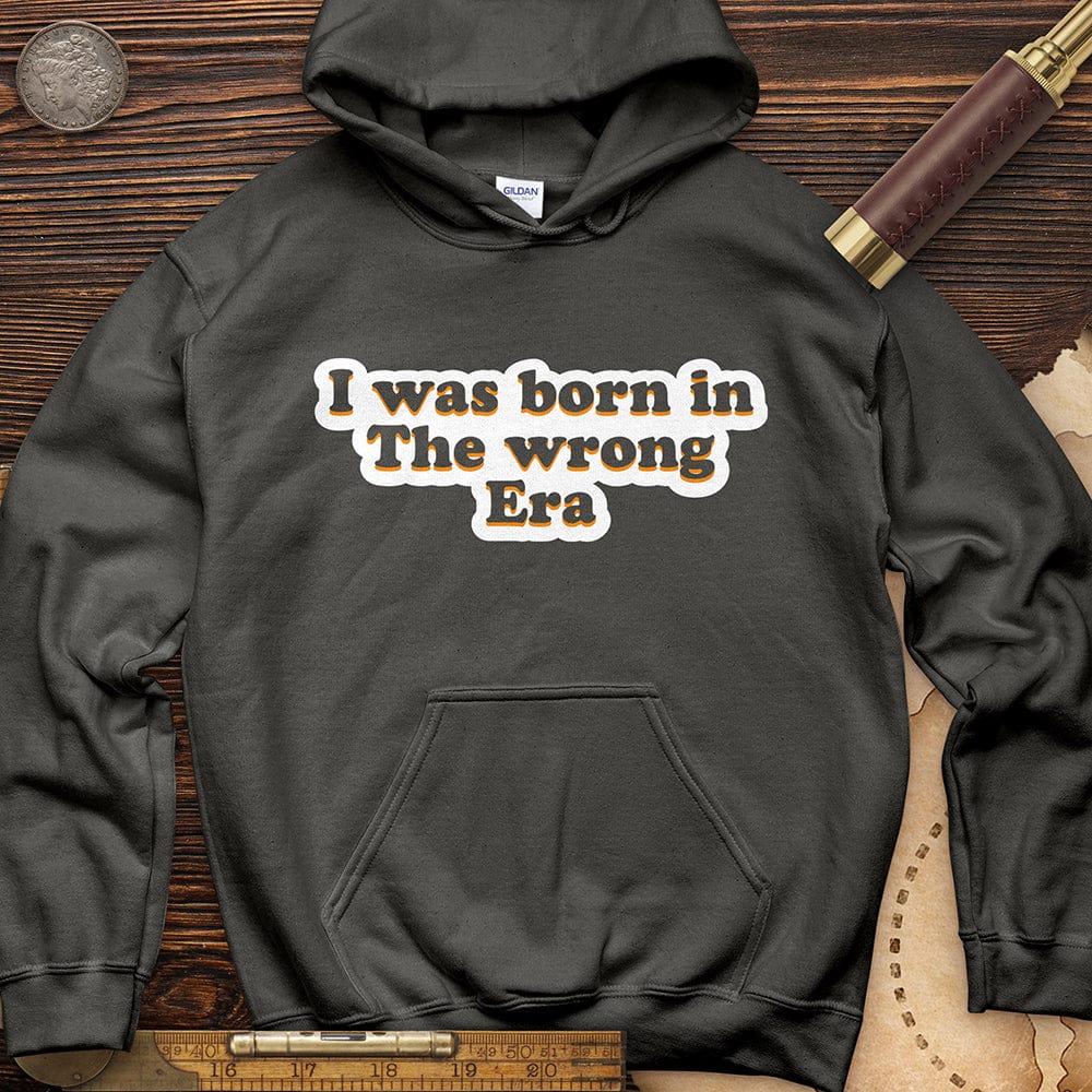 I Was Born In The Wrong Era