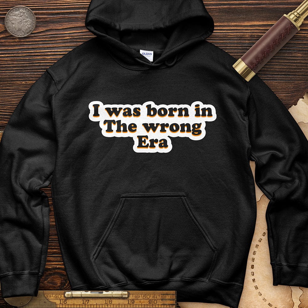 I Was Born In The Wrong Era