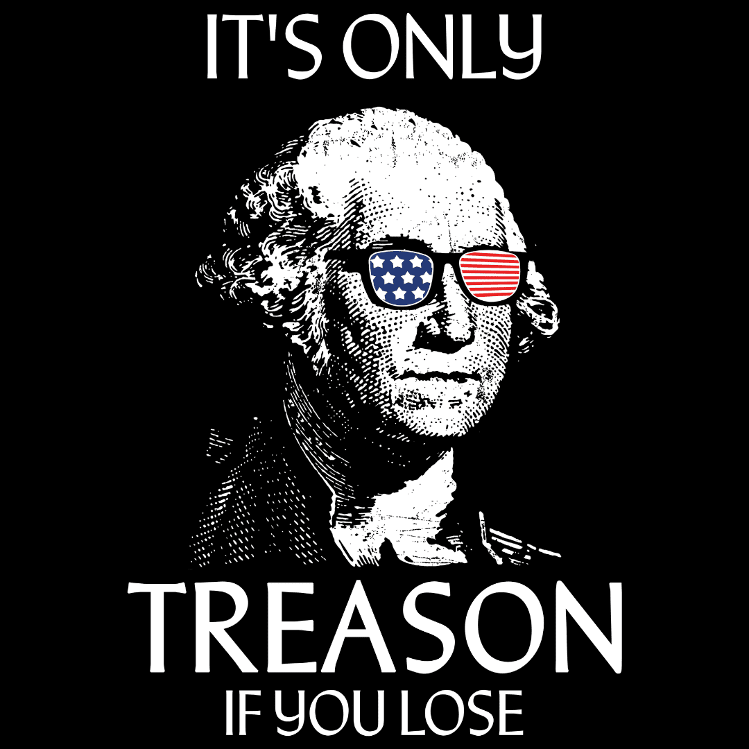 It's Only Treason If You Lose