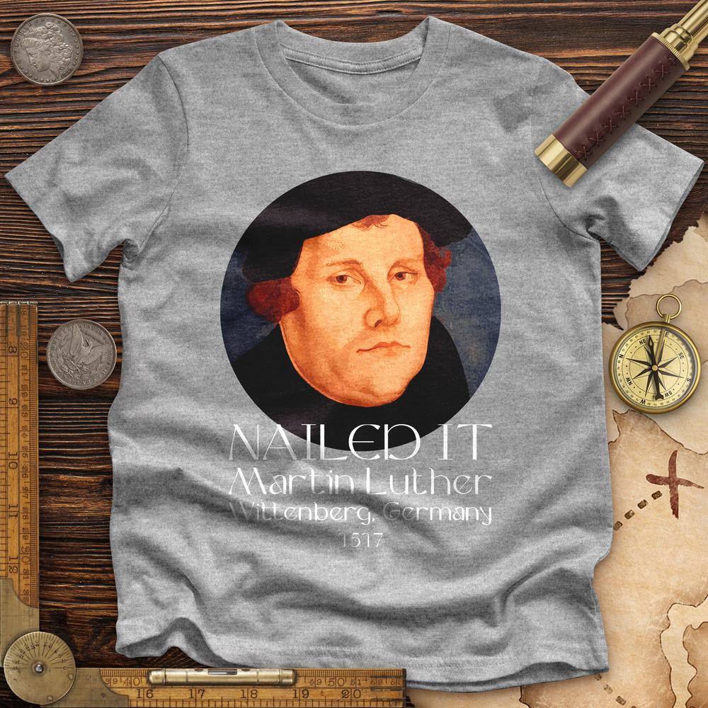 Martin Luther Nailed it Premium Quality Tee