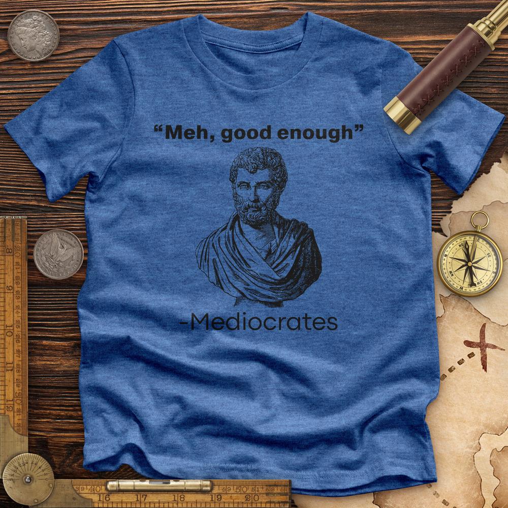 Mediocrates Meh Premium Quality Tee