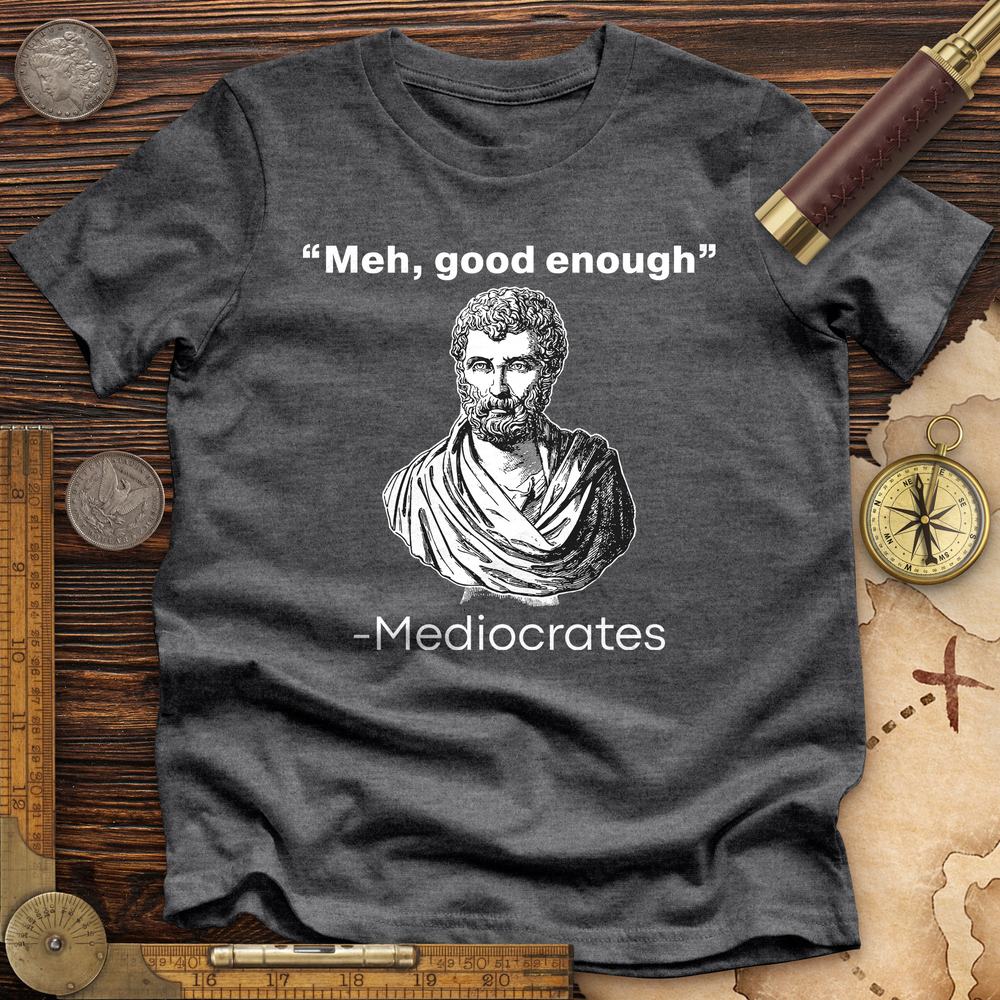 Mediocrates Meh Premium Quality Tee