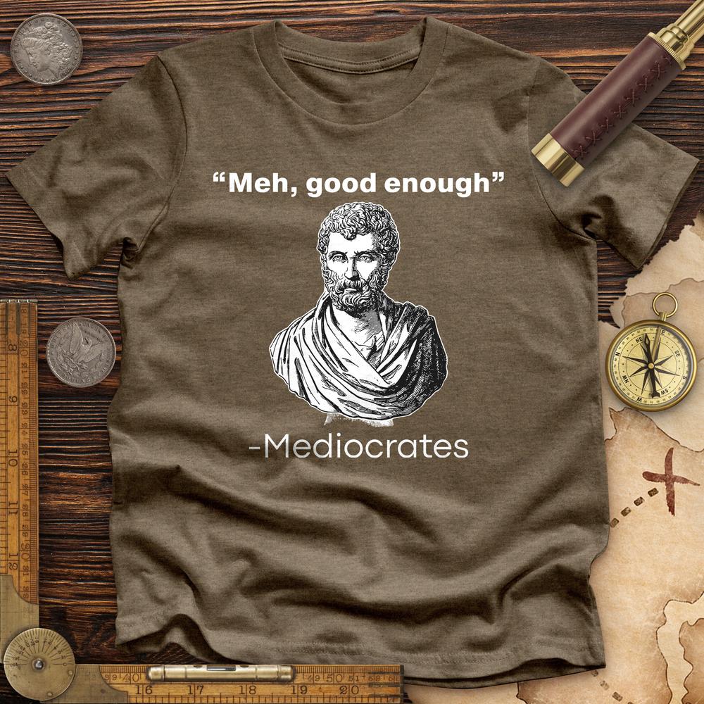 Mediocrates Meh Premium Quality Tee