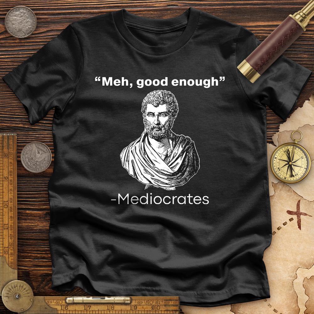 Mediocrates Meh Premium Quality Tee