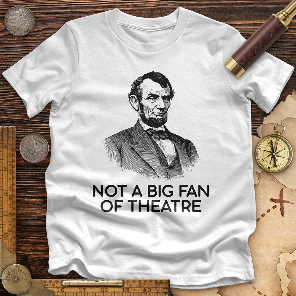 Not A Big Fan Of Theatre Premium Quality Tee