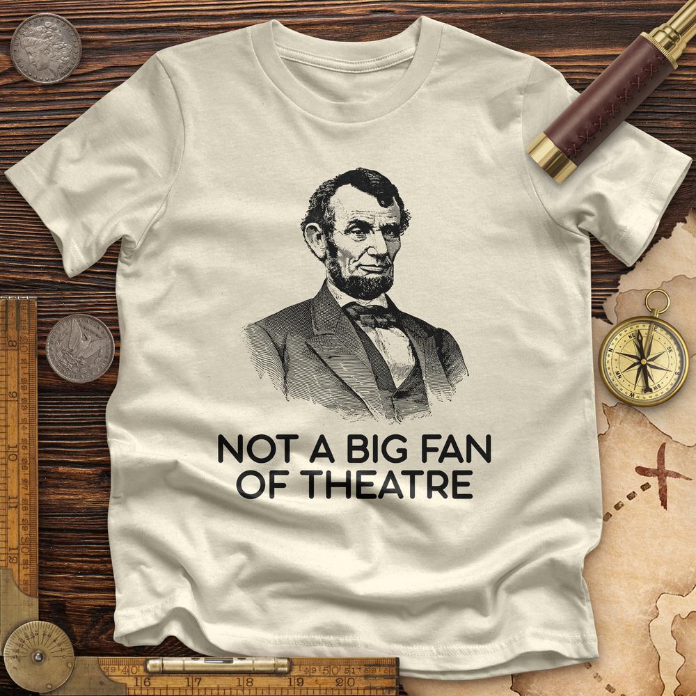 Not A Big Fan Of Theatre Premium Quality Tee