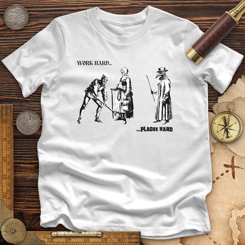 Work Hard Plague Hard Premium Quality Tee