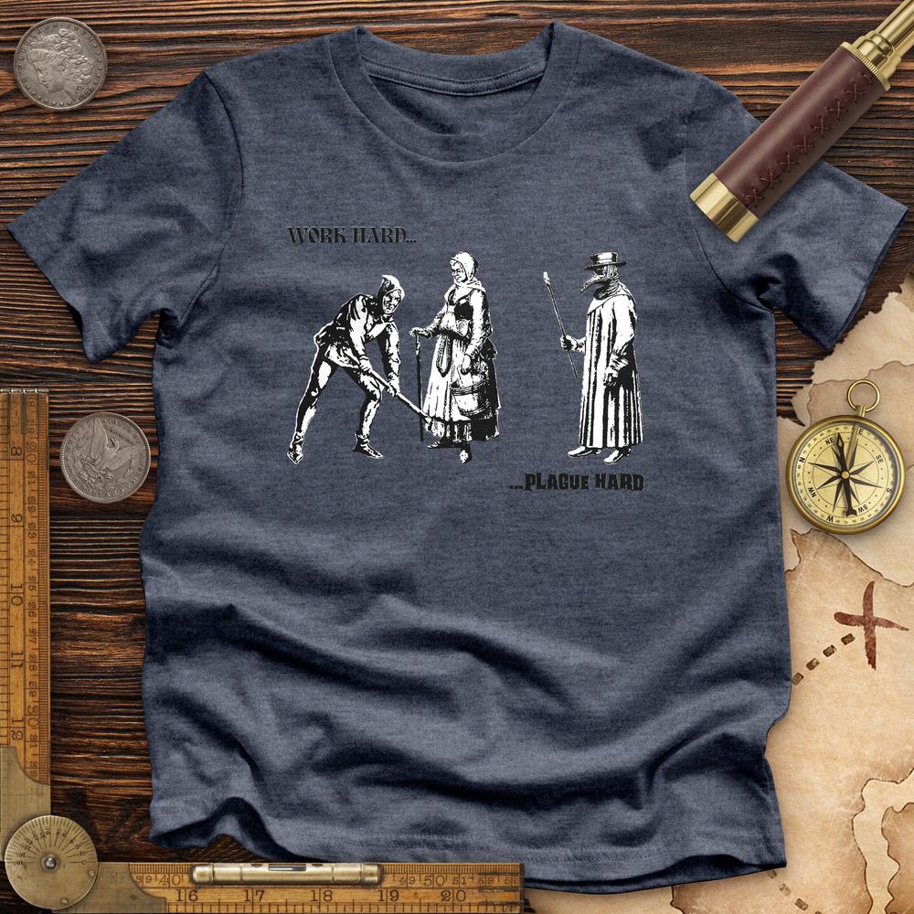 Work Hard Plague Hard Premium Quality Tee