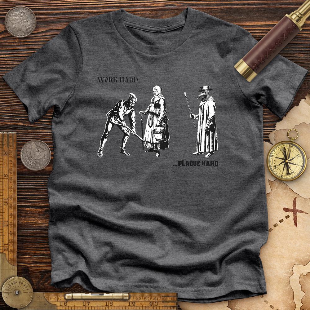 Work Hard Plague Hard Premium Quality Tee