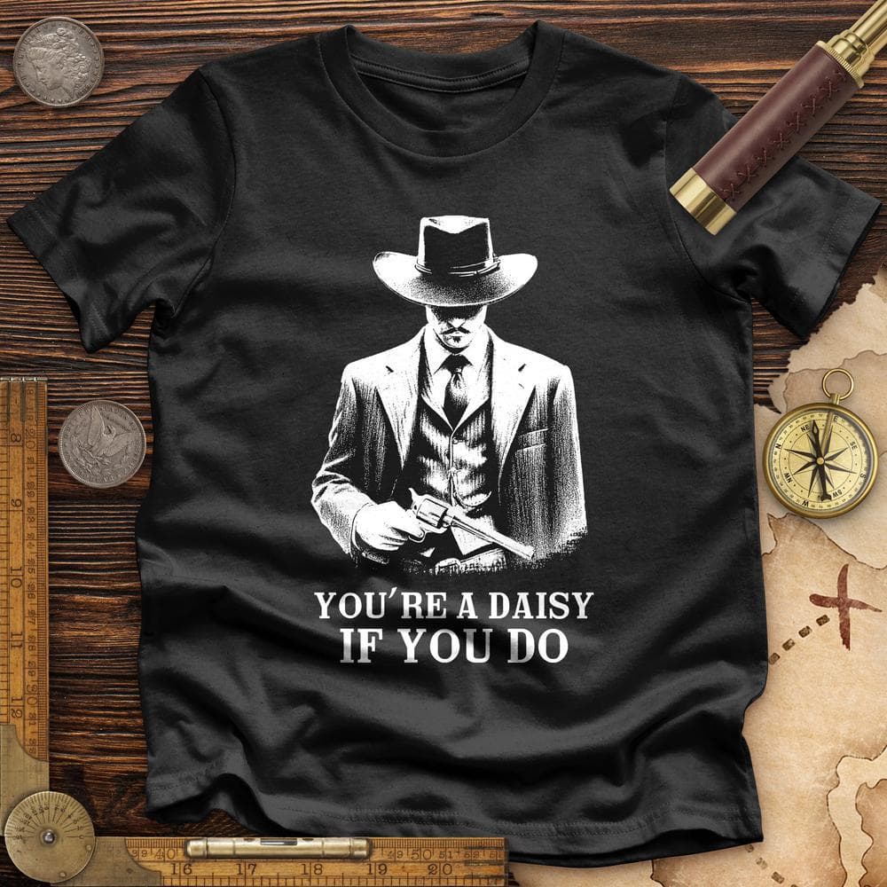 Your A Daisy If You Do Premium Quality Tee