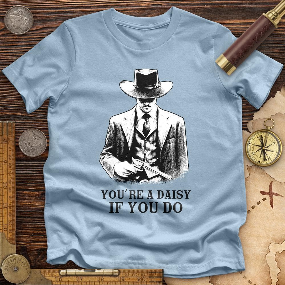 Your A Daisy If You Do Premium Quality Tee