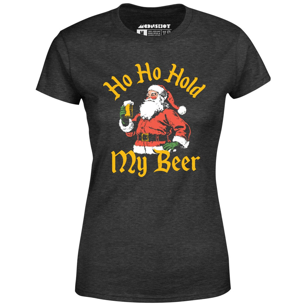 Ho Ho Hold My Beer - Women's
