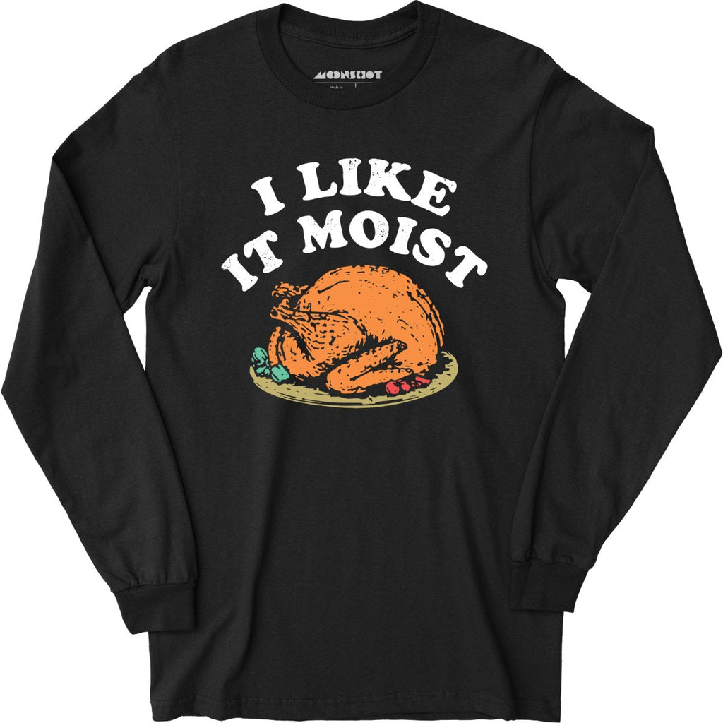 I Like it Moist - Long Sleeve