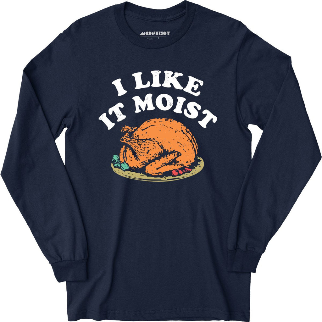 I Like it Moist - Long Sleeve