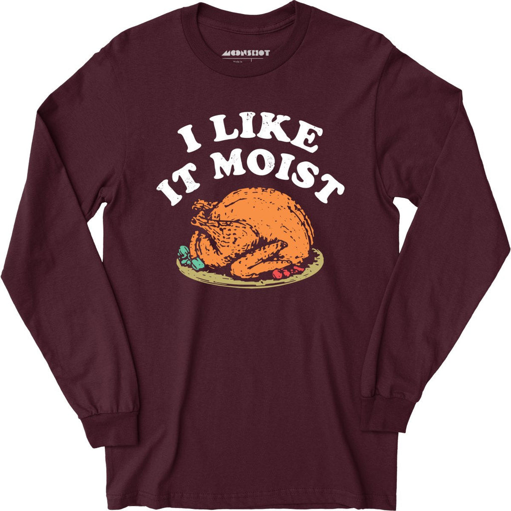 I Like it Moist - Long Sleeve