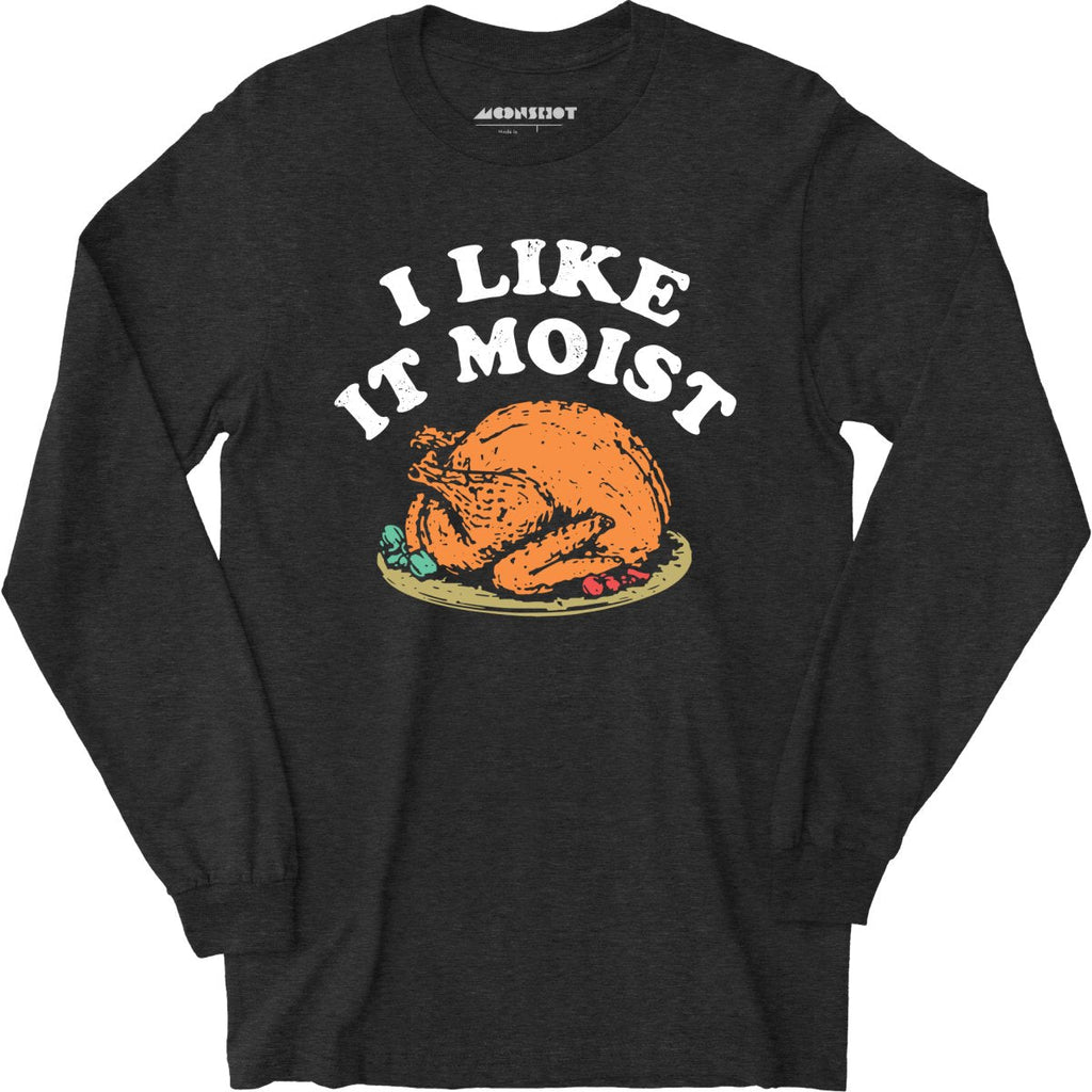 I Like it Moist - Long Sleeve
