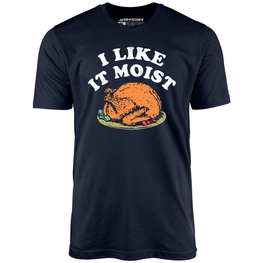 I Like it Moist - Unisex
