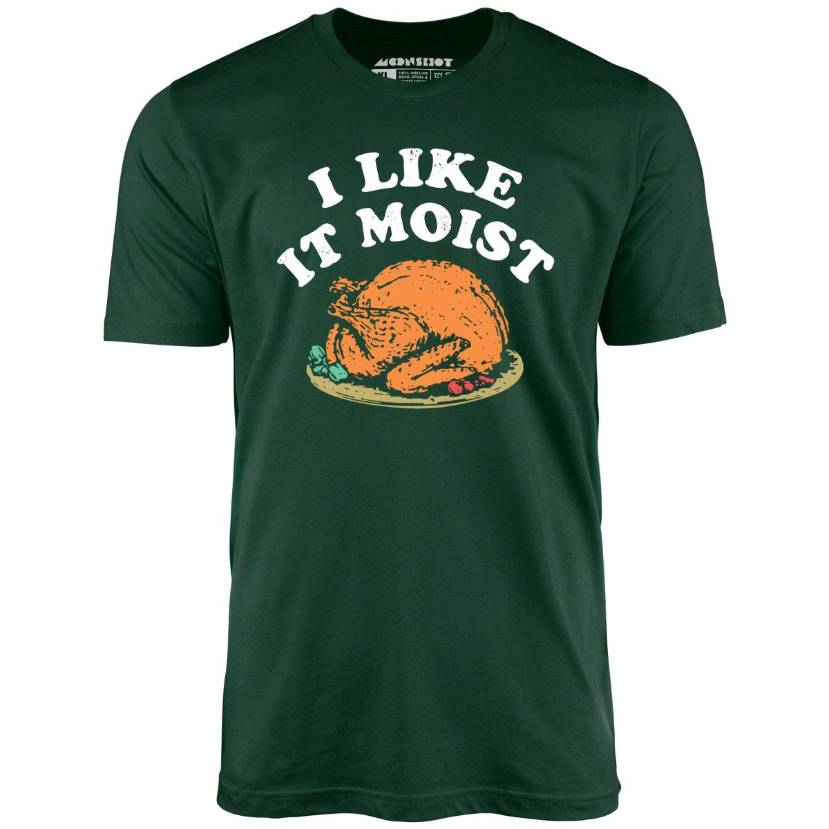 I Like it Moist - Unisex